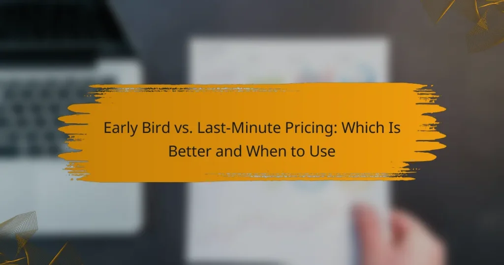Early Bird vs. Last-Minute Pricing: Which Is Better and When to Use