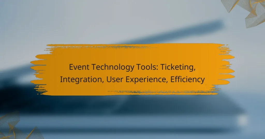 Event Technology Tools: Ticketing, Integration, User Experience, Efficiency