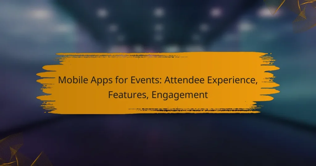 Mobile Apps for Events: Attendee Experience, Features, Engagement
