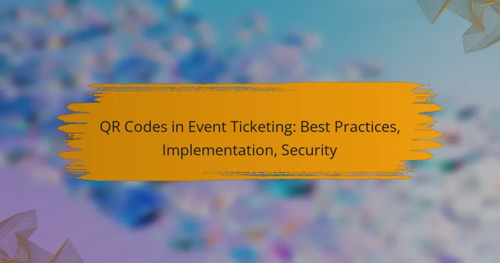 QR Codes in Event Ticketing: Best Practices, Implementation, Security