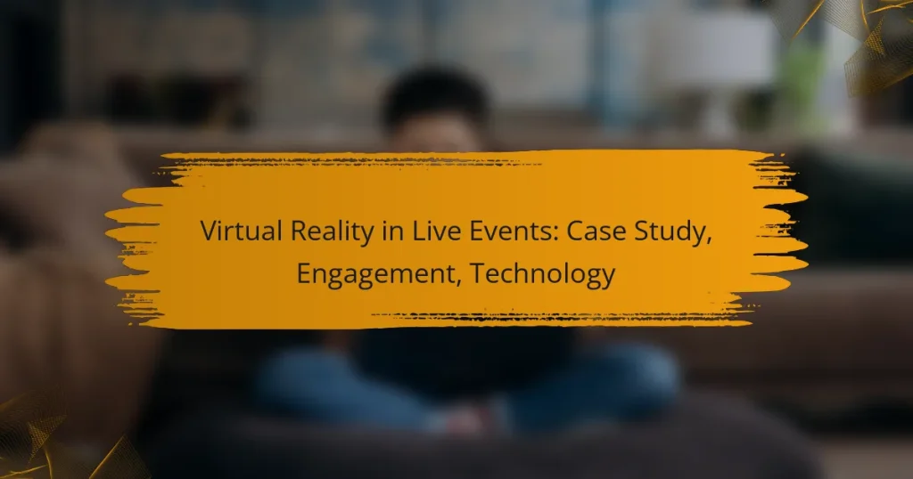 Virtual Reality in Live Events: Case Study, Engagement, Technology