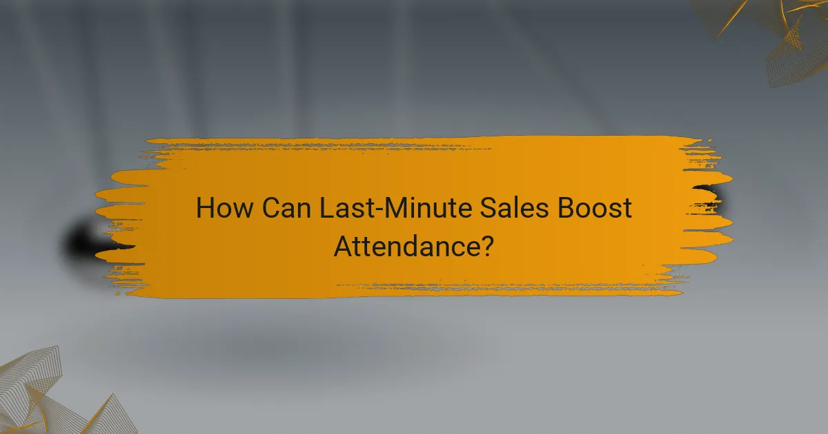 How Can Last-Minute Sales Boost Attendance?