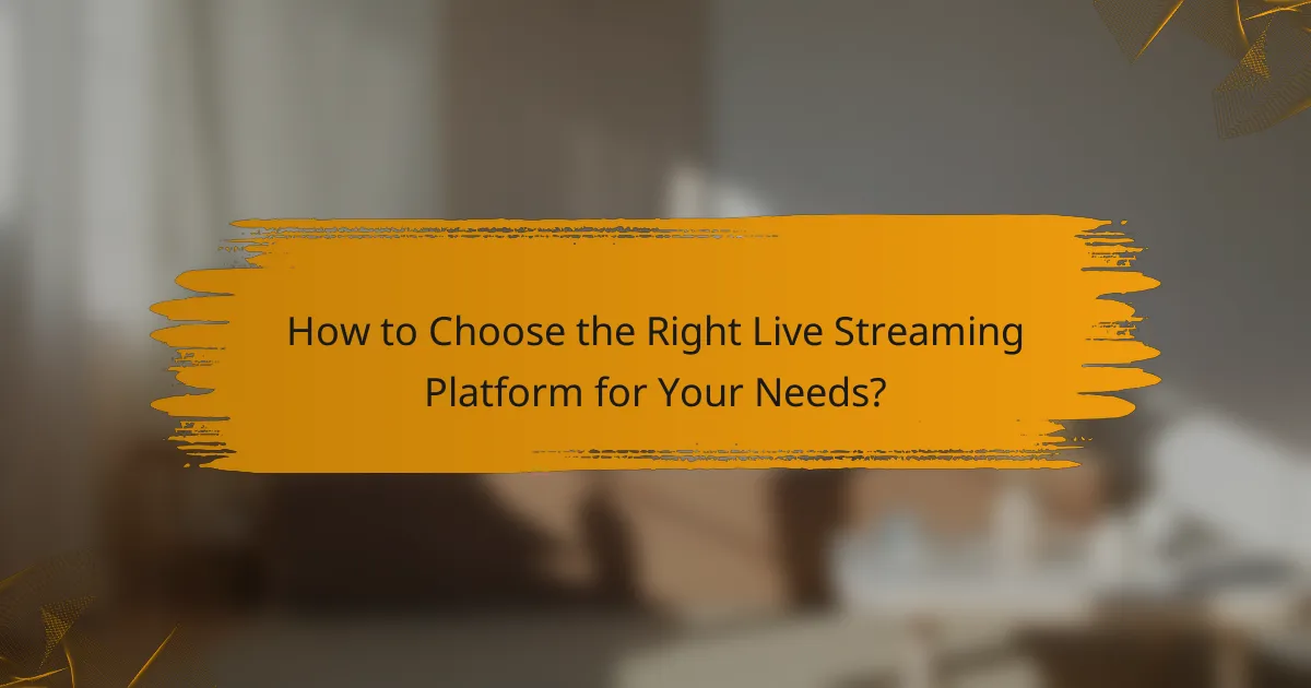 How to Choose the Right Live Streaming Platform for Your Needs?