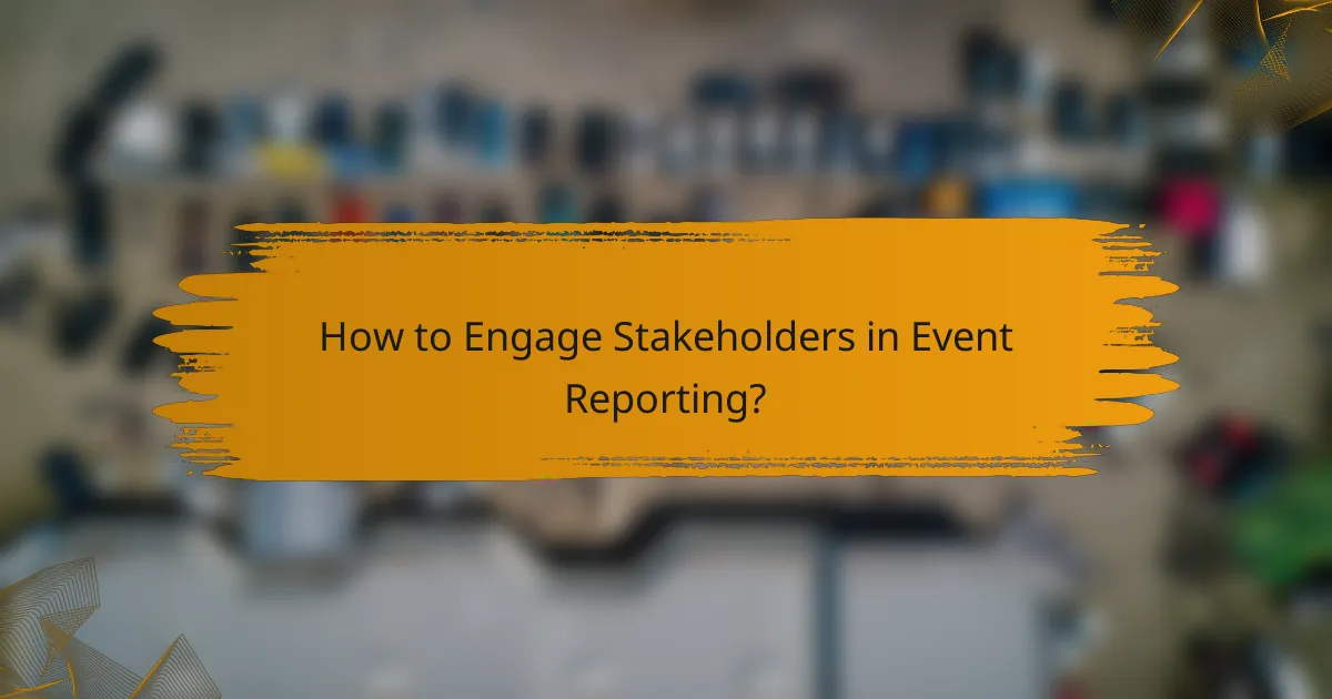 How to Engage Stakeholders in Event Reporting?