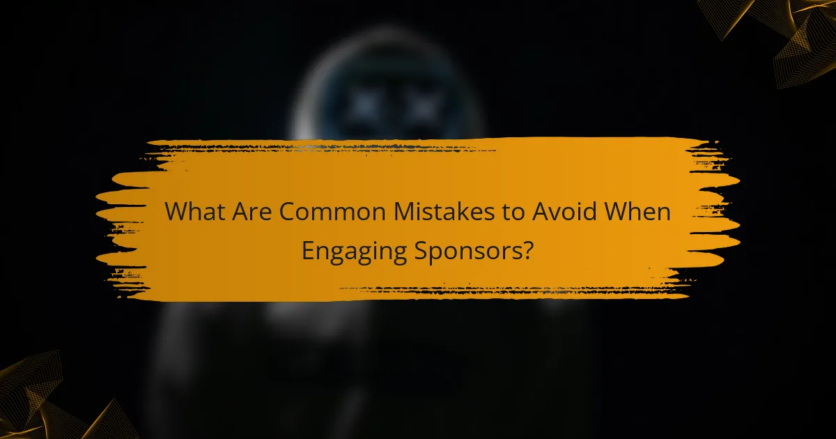 What Are Common Mistakes to Avoid When Engaging Sponsors?