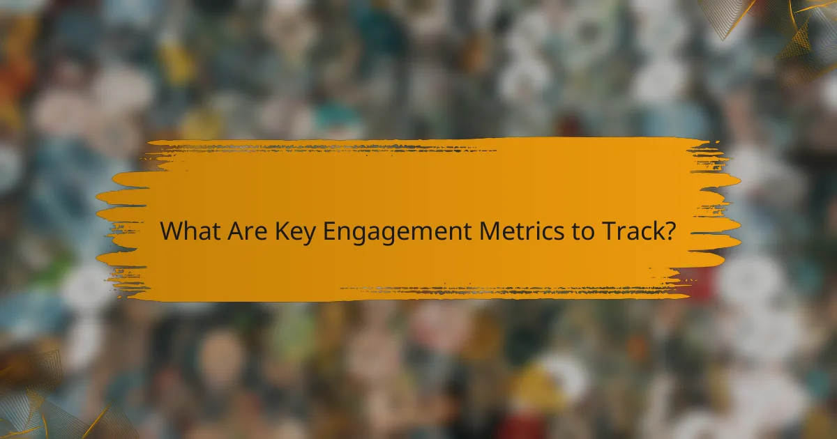What Are Key Engagement Metrics to Track?