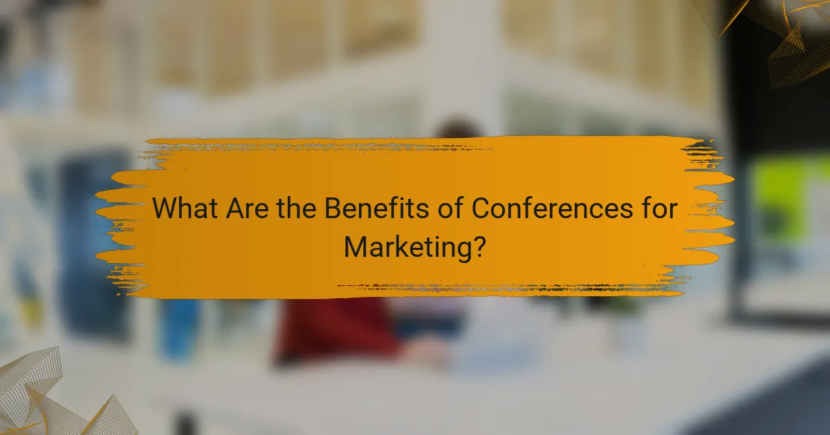 What Are the Benefits of Conferences for Marketing?