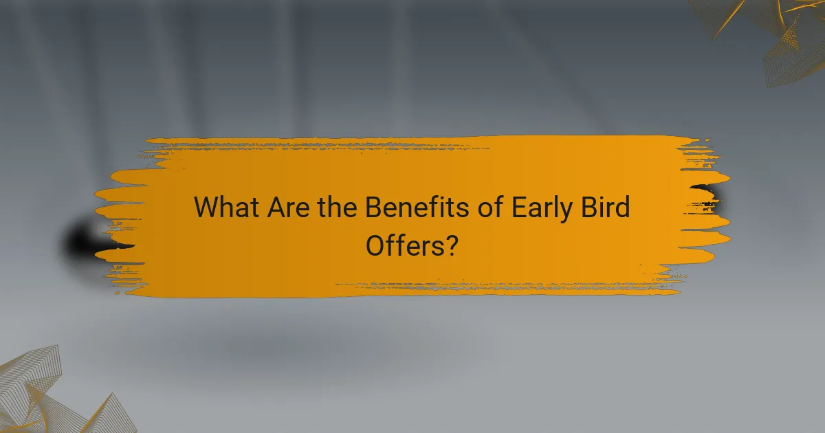 What Are the Benefits of Early Bird Offers?