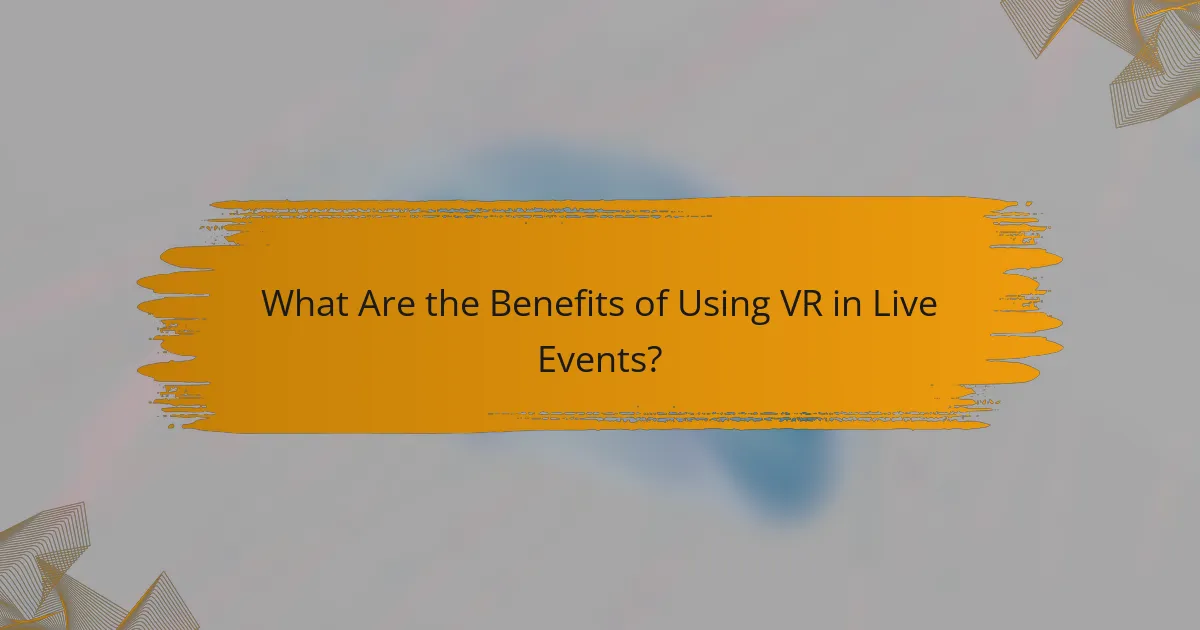 What Are the Benefits of Using VR in Live Events?