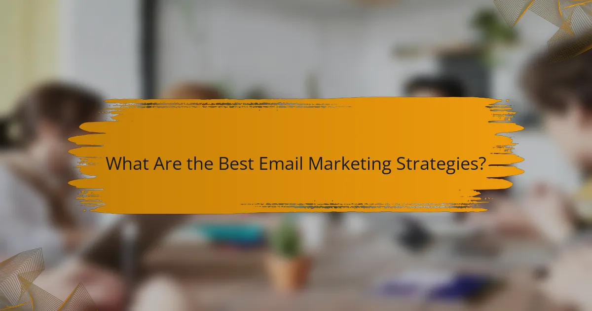 What Are the Best Email Marketing Strategies?