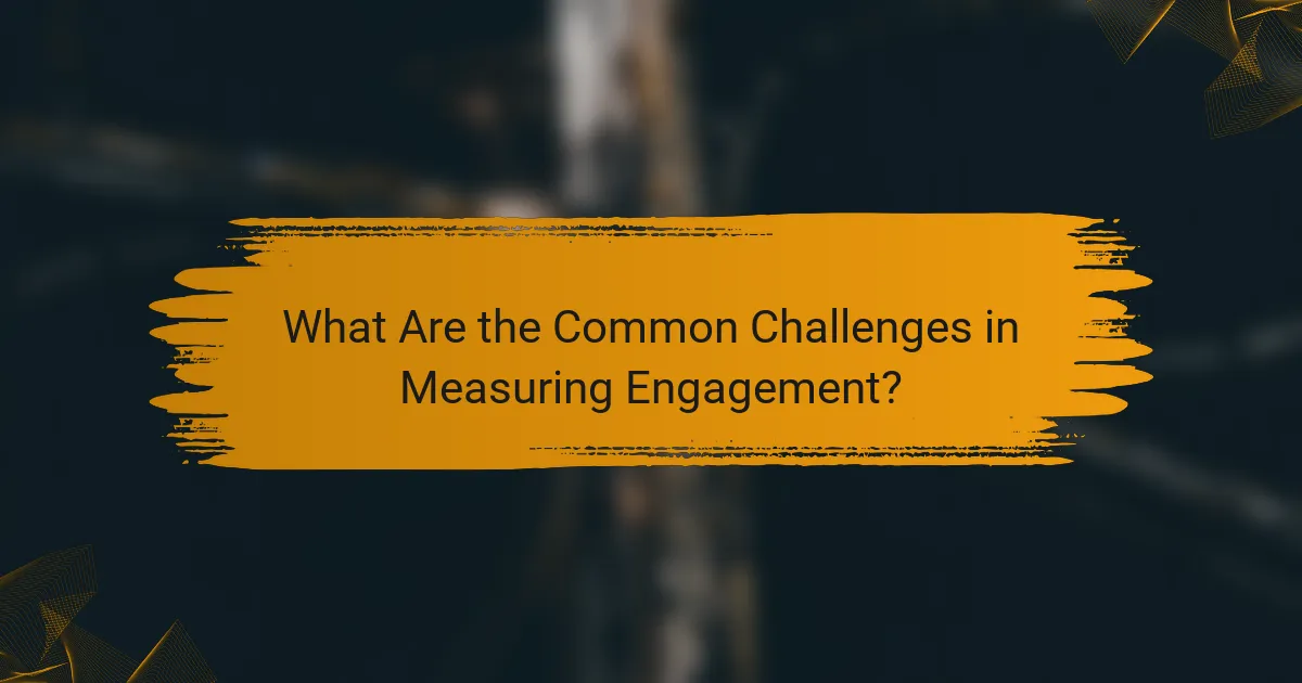 What Are the Common Challenges in Measuring Engagement?