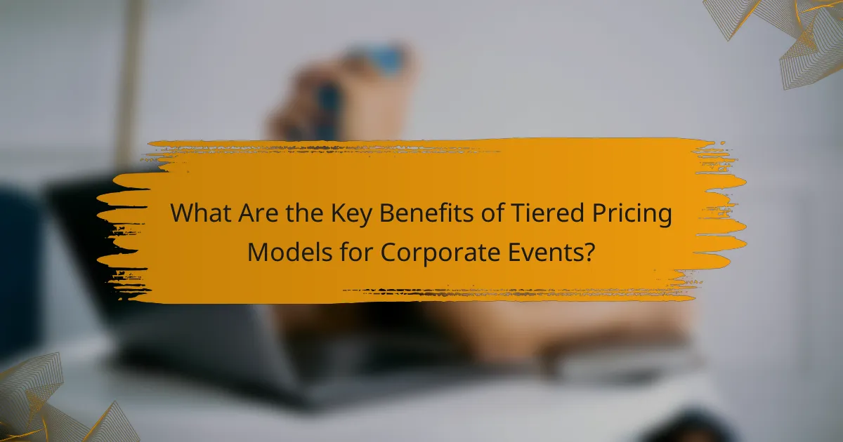 What Are the Key Benefits of Tiered Pricing Models for Corporate Events?