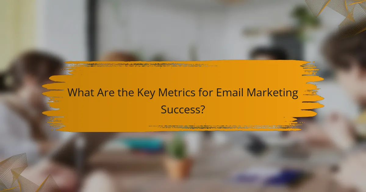 What Are the Key Metrics for Email Marketing Success?