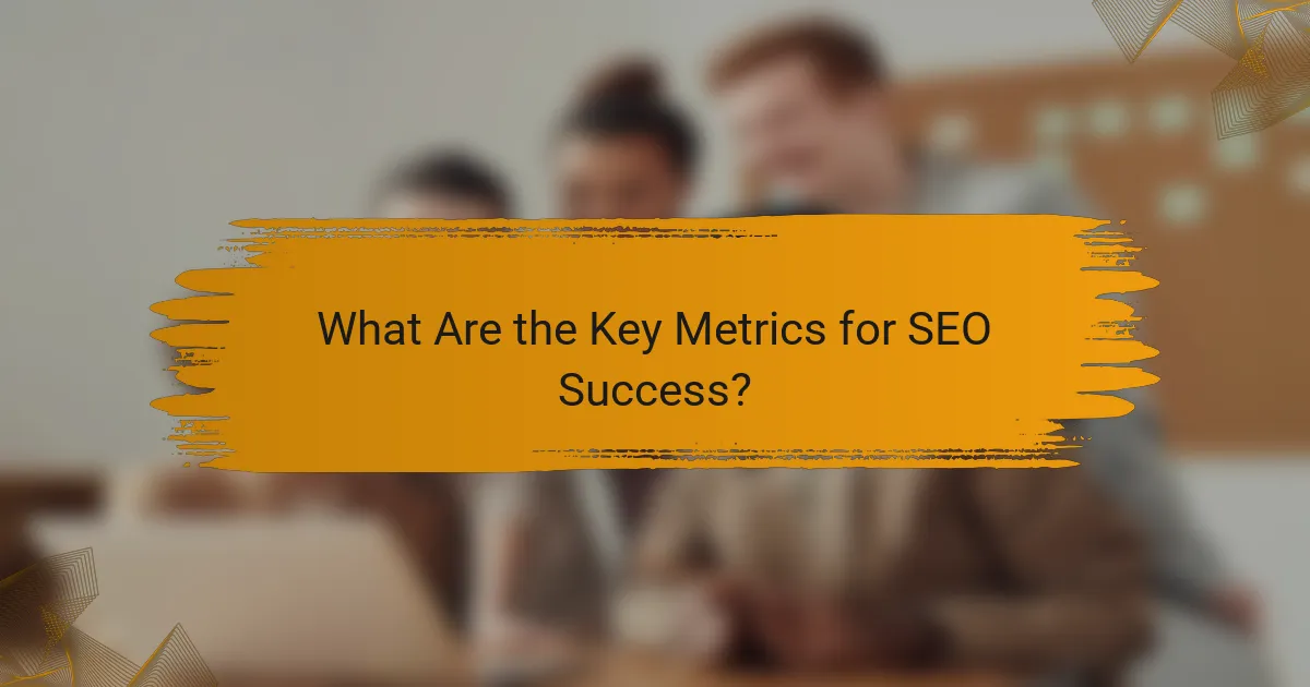 What Are the Key Metrics for SEO Success?