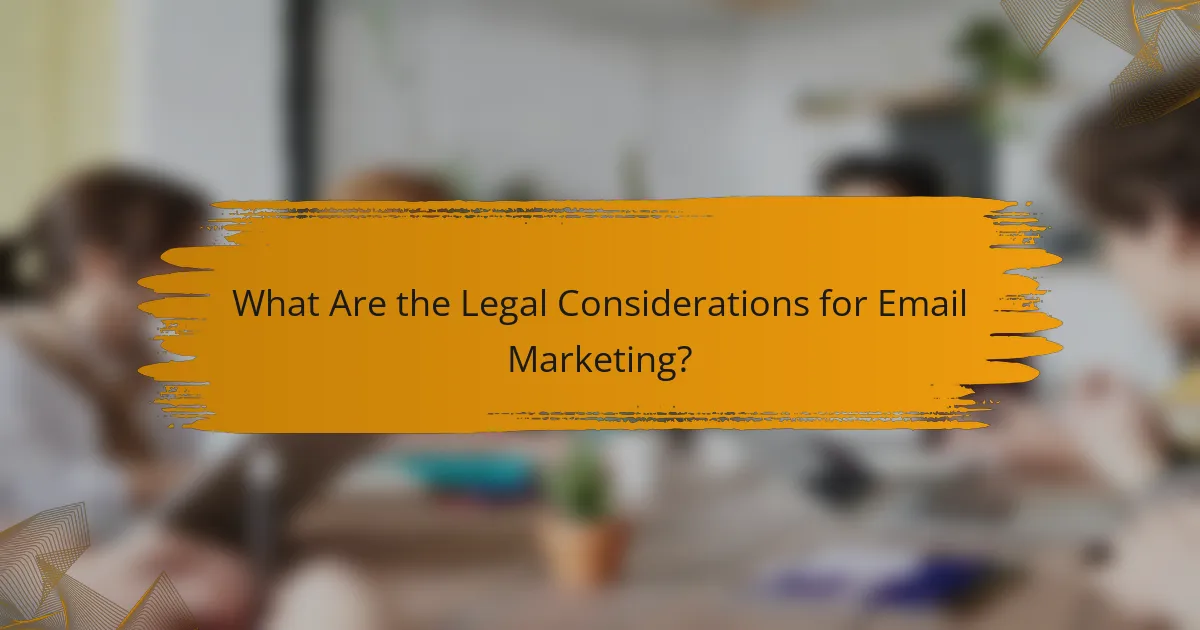 What Are the Legal Considerations for Email Marketing?