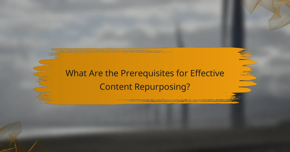 What Are the Prerequisites for Effective Content Repurposing?