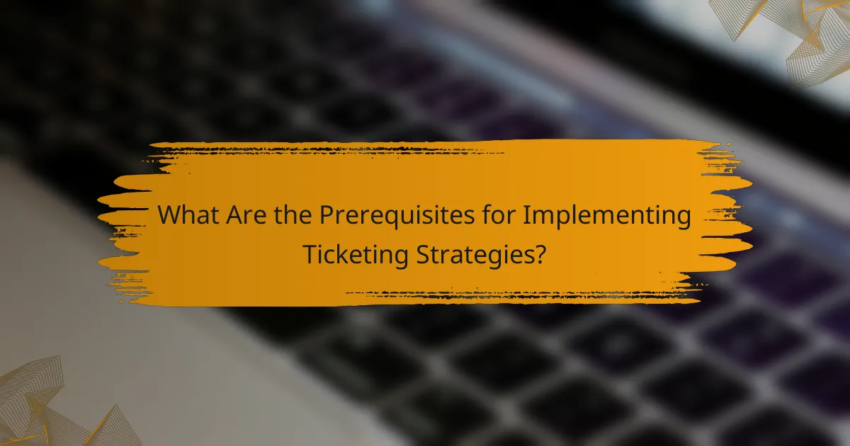 What Are the Prerequisites for Implementing Ticketing Strategies?