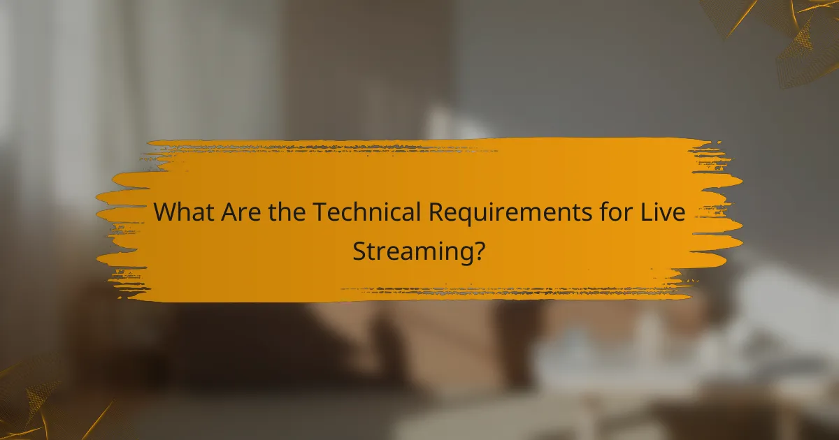 What Are the Technical Requirements for Live Streaming?