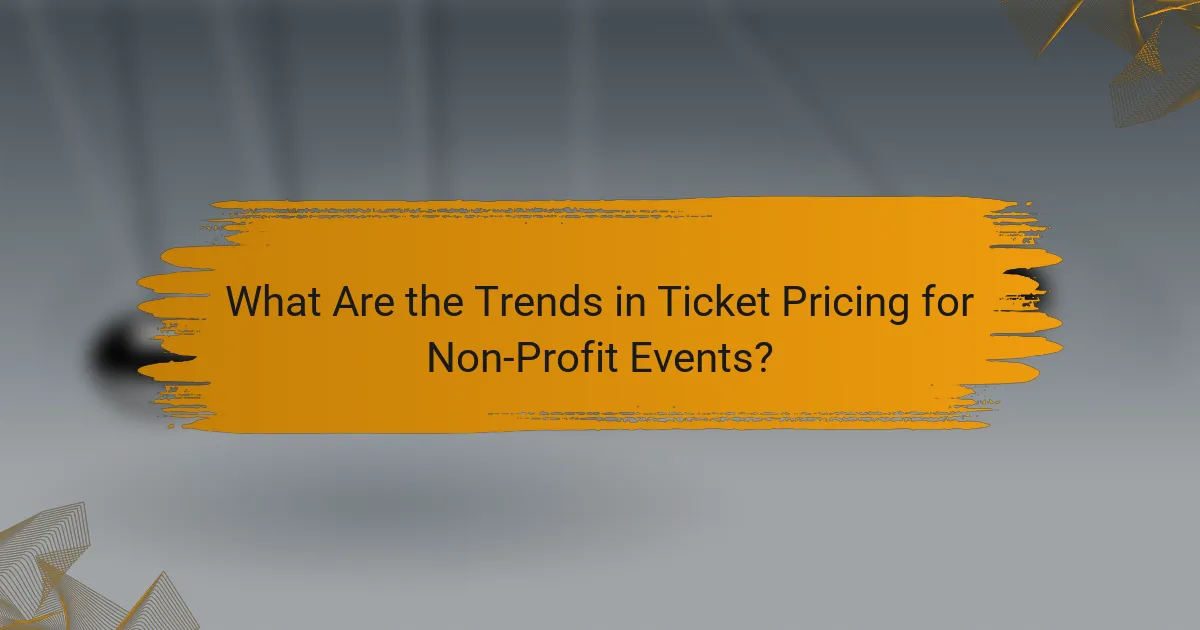 What Are the Trends in Ticket Pricing for Non-Profit Events?