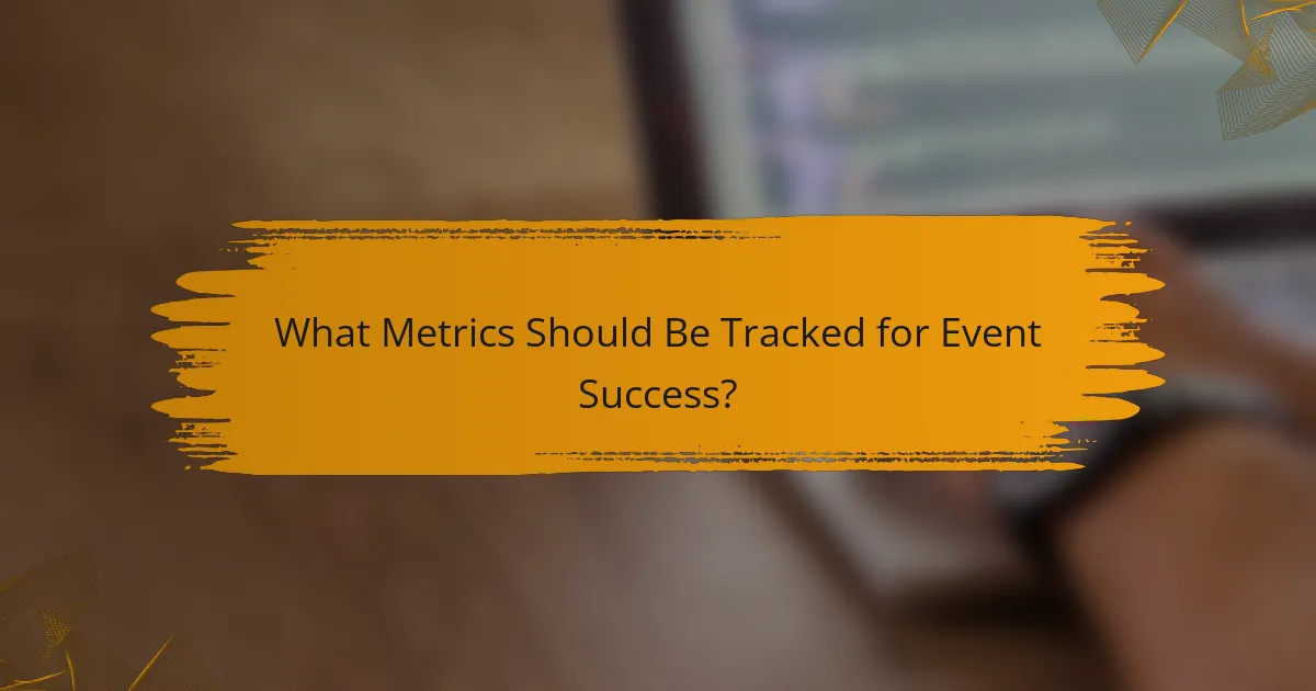 What Metrics Should Be Tracked for Event Success?