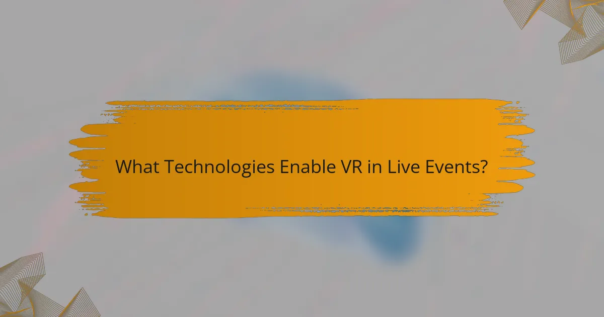 What Technologies Enable VR in Live Events?