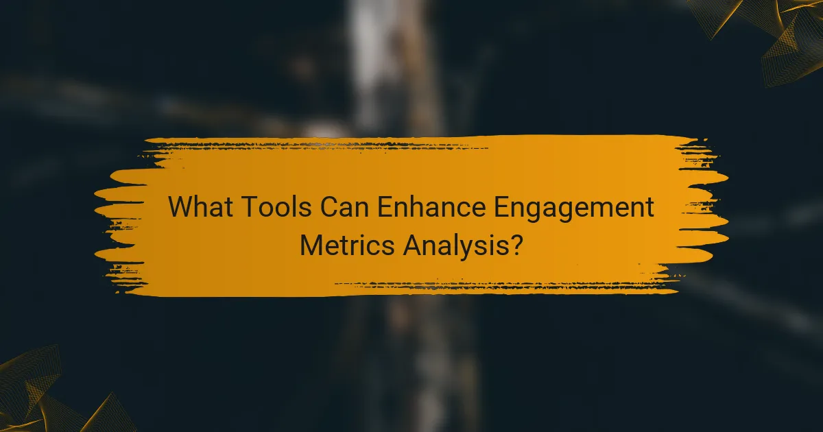 What Tools Can Enhance Engagement Metrics Analysis?